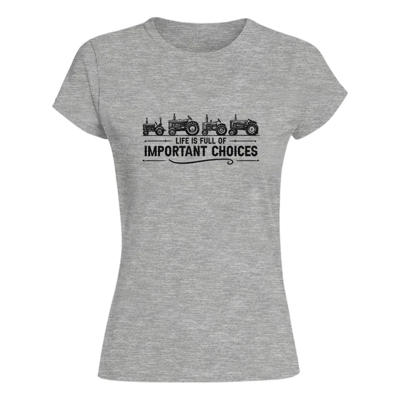 Life Is Full Of Important Choices 12 - Women's Softstyle Tee