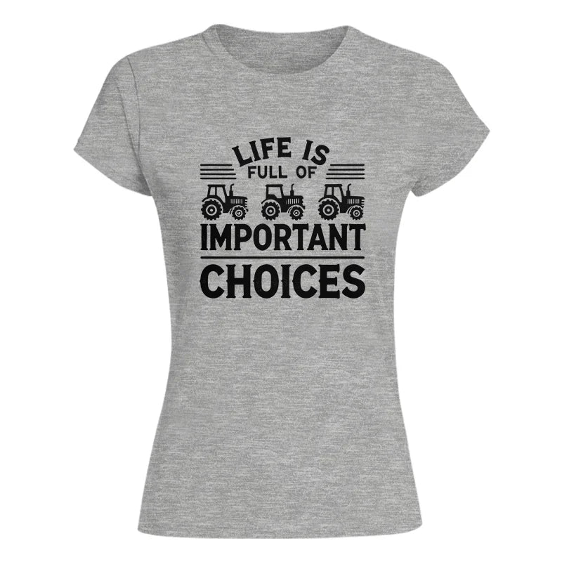 Life Is Full Of Important Choices 25 - Women's Softstyle Tee