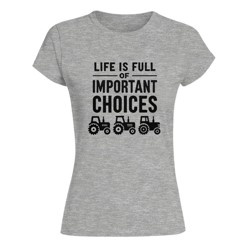 Life Is Full Of Important Choices 27 - Women's Softstyle Tee