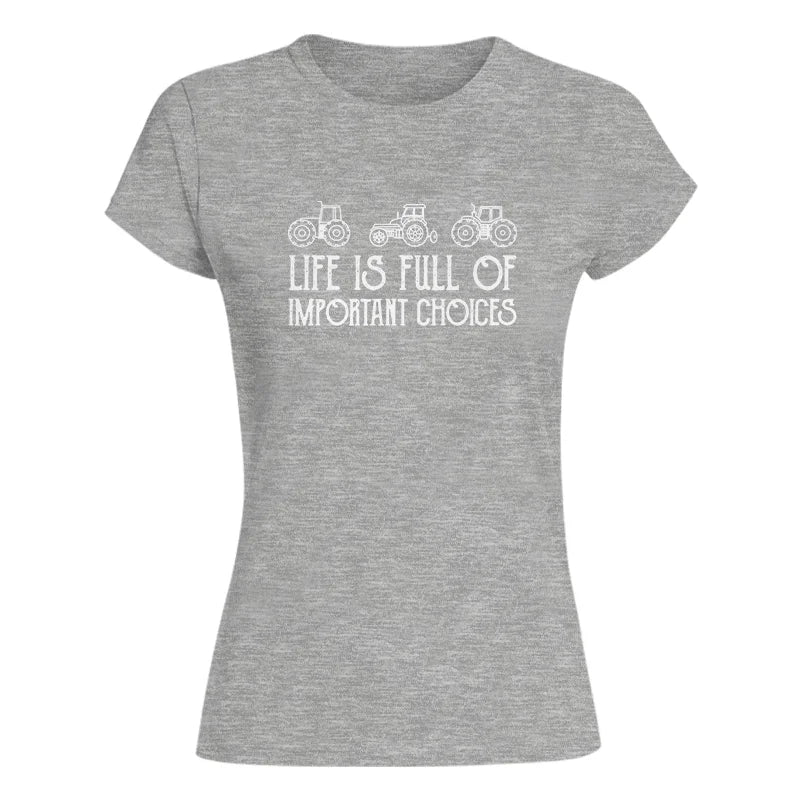 Life Is Full Of Important Choices 7 - Women's Softstyle Tee