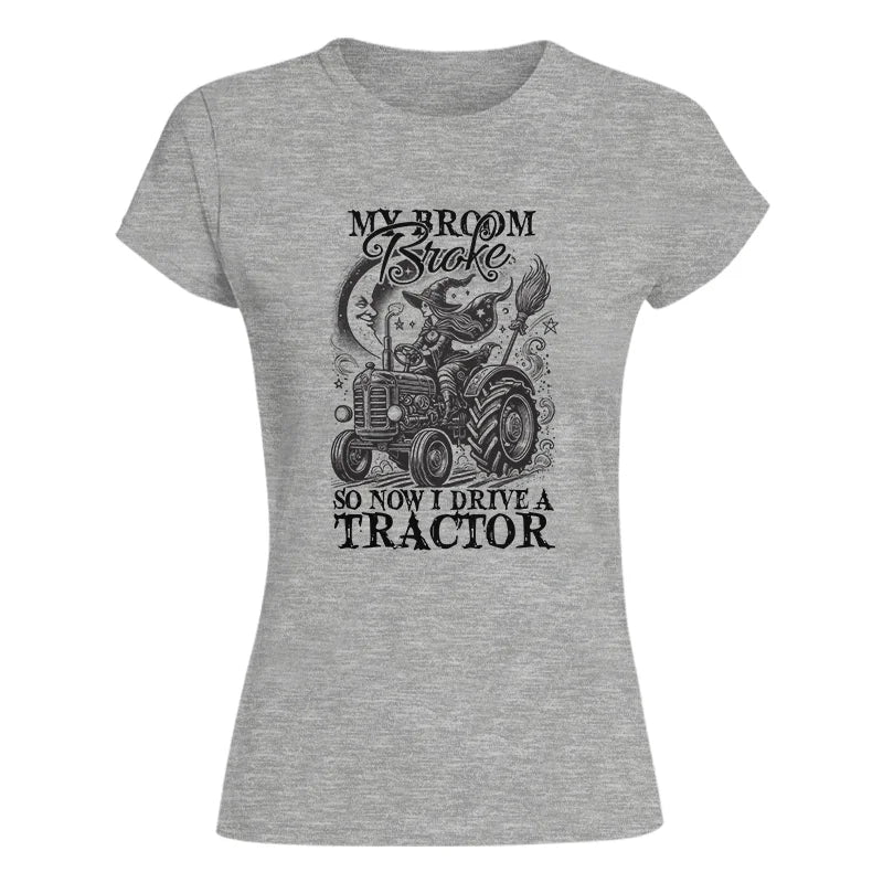 My Broom Broke So Now I Drive A Tractor - Women's Softstyle Tee