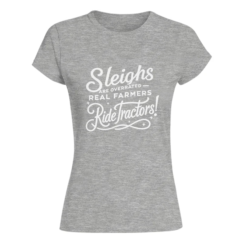 Sleighs Are Overrated_Real Farmers Ride Tractors! - Women's Softstyle Tee