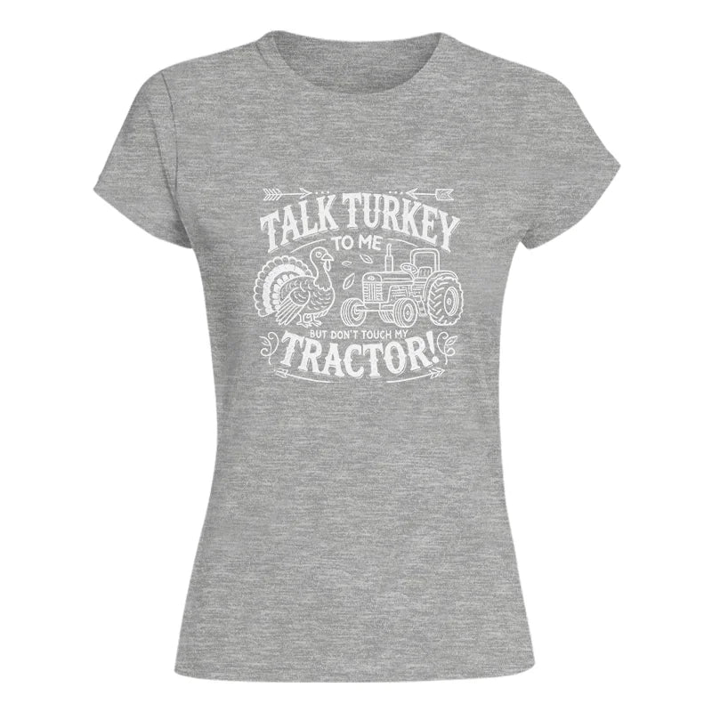 Talk Turkey to Me But Don’t Touch My Tractor 2 - Women's Softstyle Tee