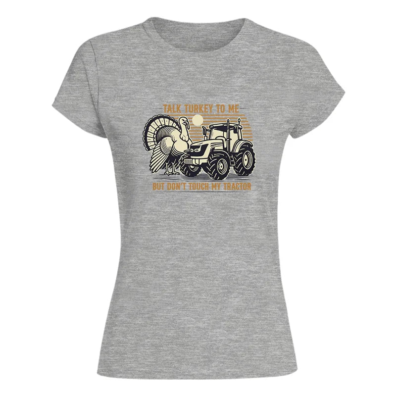 Talk Turkey to Me But Don’t Touch My Tractor - Women's Softstyle Tee