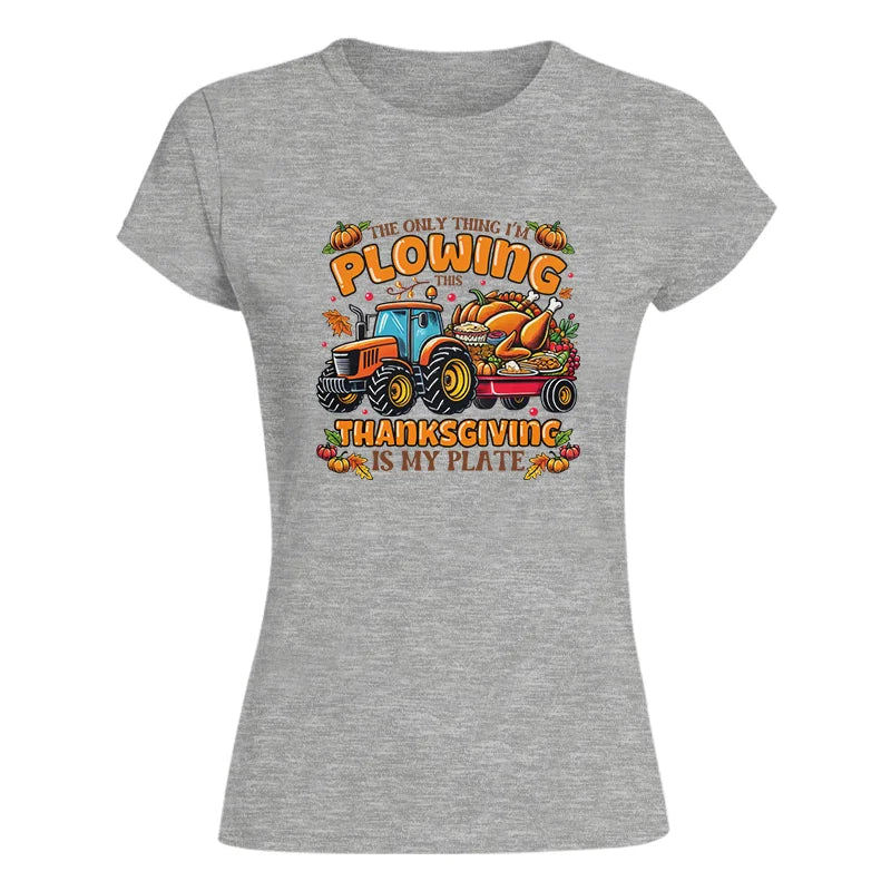 The Only Thing I’m Plowing This Thanksgiving is My Plate 2 - Women's Softstyle Tee