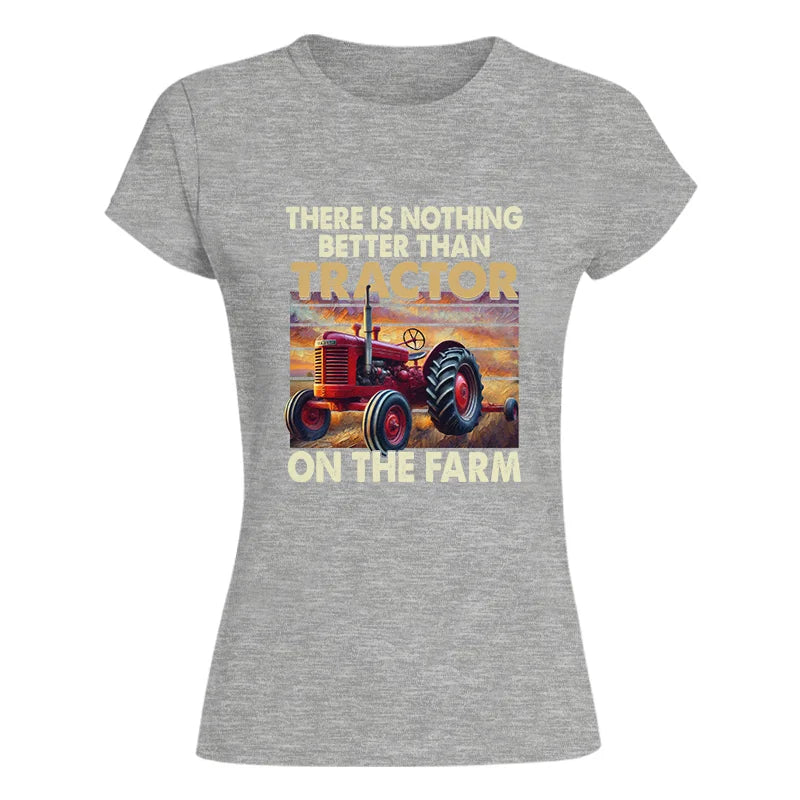 There Is Nothing Better Than Tractor On The Farm 1 - Women's Softstyle Tee