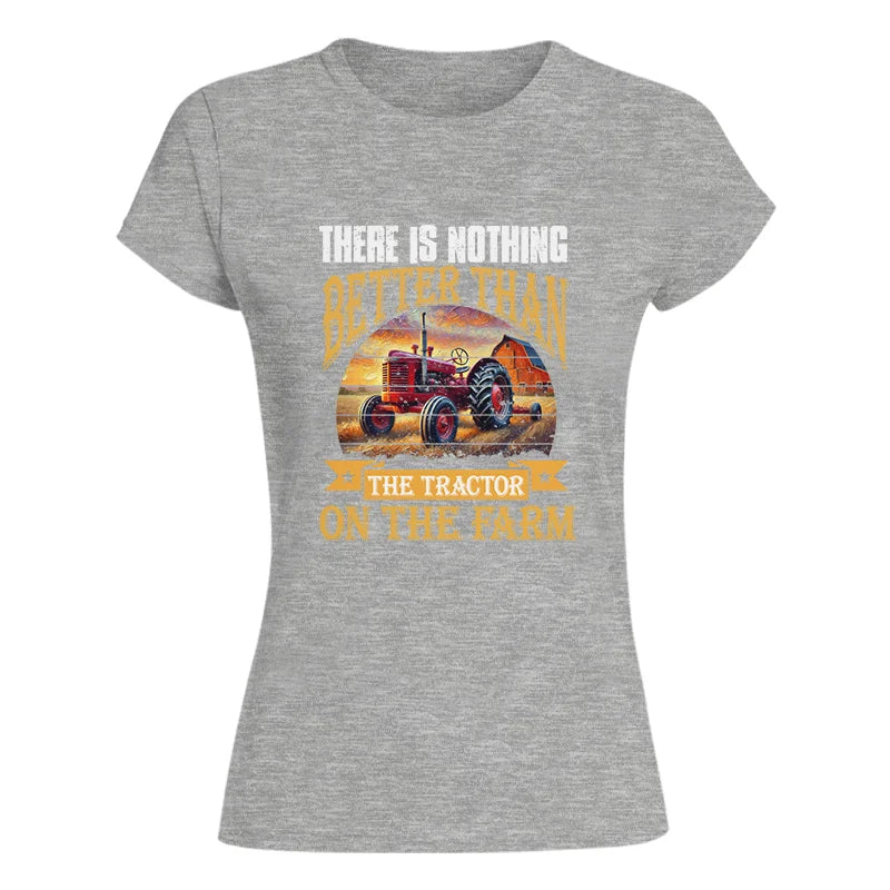 There Is Nothing Better Than Tractor On The Farm 2 - Women's Softstyle Tee