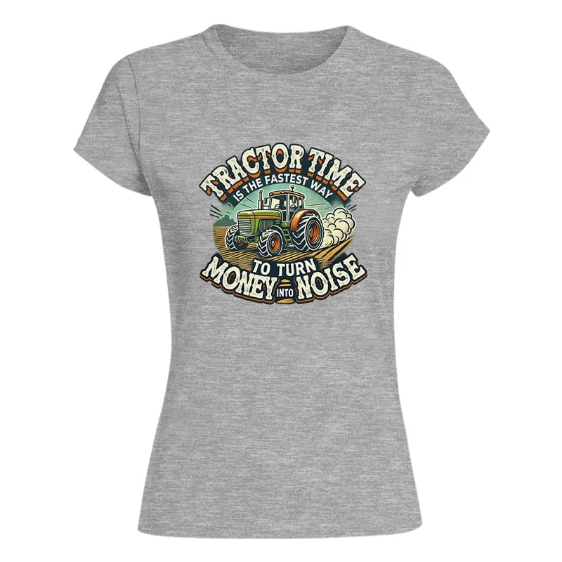 Tractor Time To Turn Money Into Noise - Women's Softstyle Tee