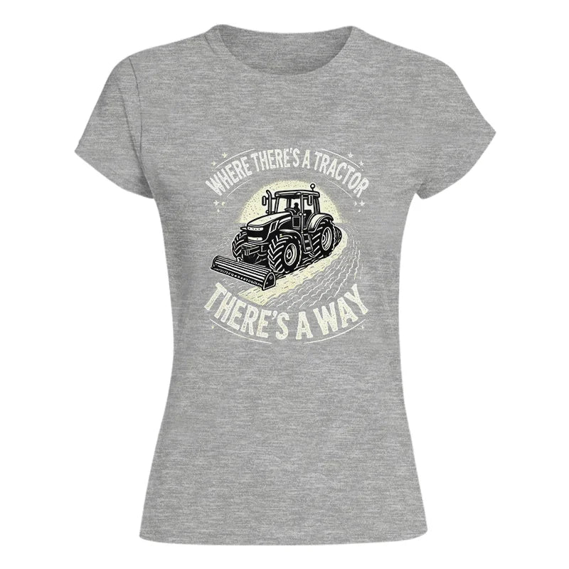 Where There's A Tractor There's A Way 1 - Women's Softstyle Tee