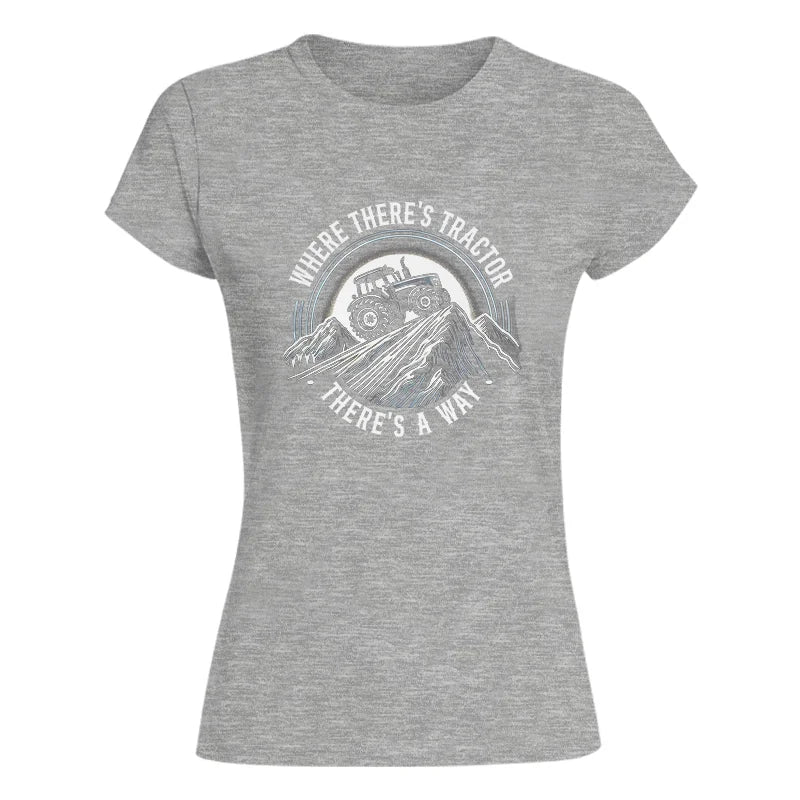 Where There's A Tractor There's A Way 4 - Women's Softstyle Tee