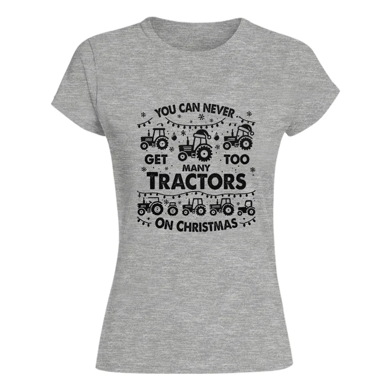 You Can Never Get Too Many Tractors On Christmas - Women's Softstyle Tee