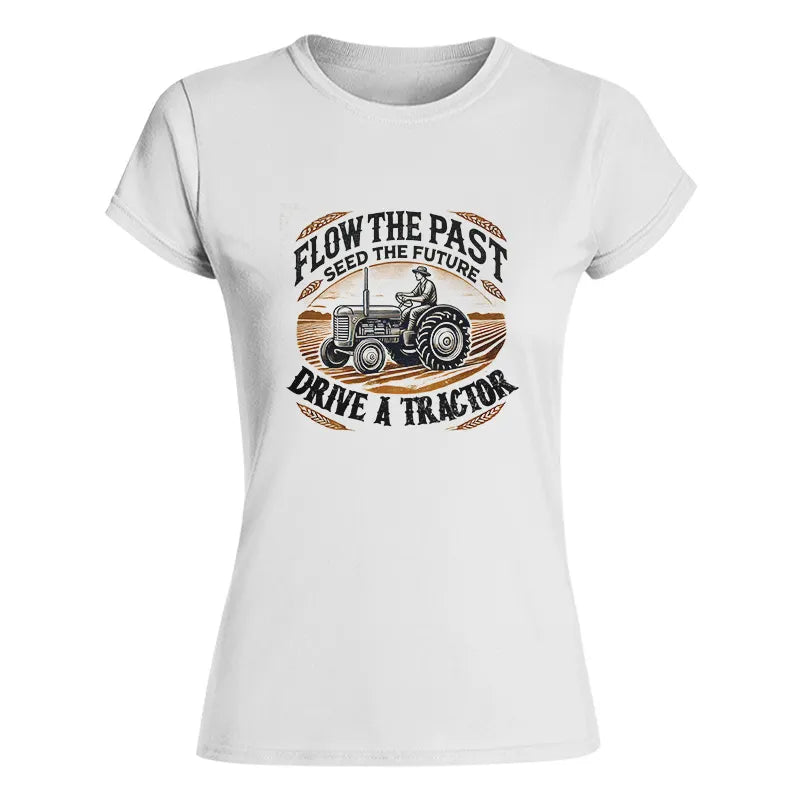 Flow The Past_Seed The Future_Drive A Tractor 1 - Women's Softstyle Tee