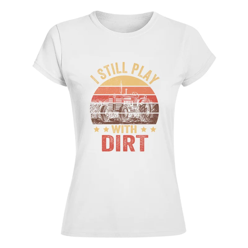 Image of I Still Play With Dirt - Women's Softstyle Tee