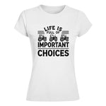 Life Is Full Of Important Choices 25 - Women's Softstyle Tee