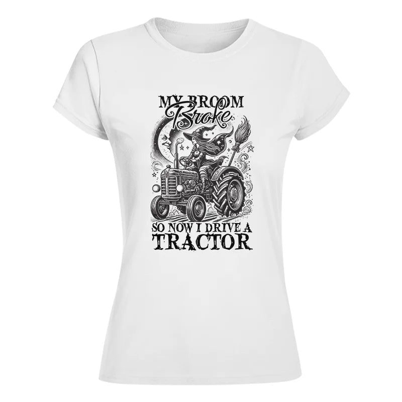 My Broom Broke So Now I Drive A Tractor - Women's Softstyle Tee