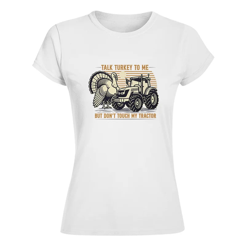 Talk Turkey to Me But Don’t Touch My Tractor - Women's Softstyle Tee