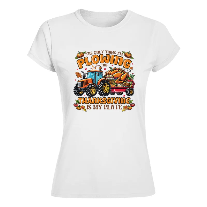 The Only Thing I’m Plowing This Thanksgiving is My Plate 2 - Women's Softstyle Tee