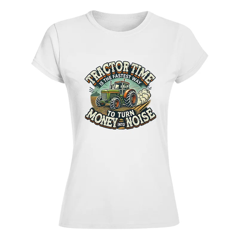 Tractor Time To Turn Money Into Noise - Women's Softstyle Tee